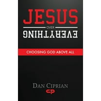 Jesus Over Everything: Choosing God Above All, (Paperback)