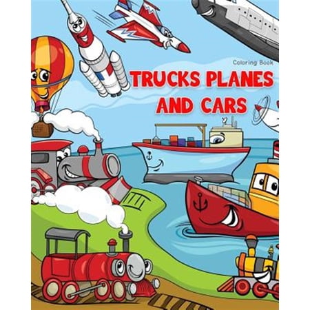 Pre-Owned Trucks Planes and Cars Coloring Book : Cars Coloring Book for Kids & Toddlers - Boys & Girls - Activity Books for Preschooler - Kids Ages 1-3 2-4 3-5