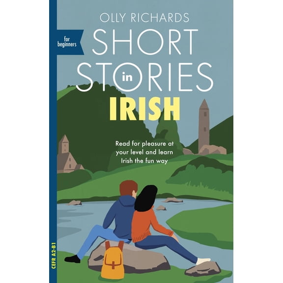 Short Stories in Irish for Beginners: Read for Pleasure at Your Level, Expand Your Vocabulary and Learn Irish the Fun Wa, (Paperback)