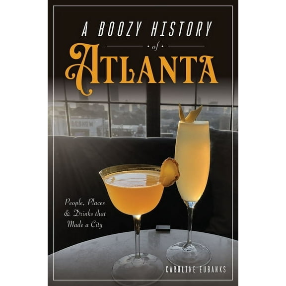 American Palate A Boozy History of Atlanta: People, Places & Drinks That Made a City, (Paperback)