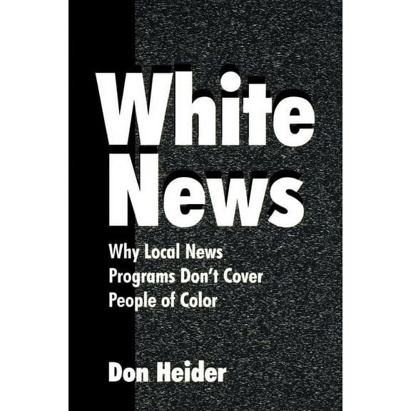 Routledge Communication White News: Why Local News Programs Don't Cover People of Color, (Paperback)