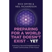 Preparing for a World That Doesn't Exist - Yet: Framing a Second Enlightenment to Create Communities of the Future 1785354515 (Paperback - Used)