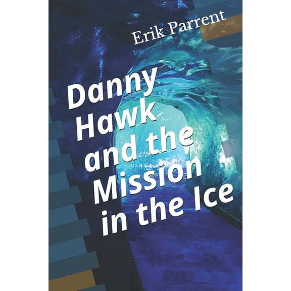Danny Hawk and the Mission in the Ice, (Paperback)