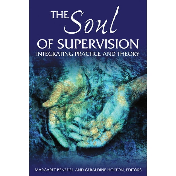 The Soul of Supervision: Integrating Practice and Theory, (Paperback)