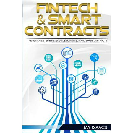 Fintech and Smart Contracts : The Ultimate Step-By-Step Guide to Financial Technology and Smart Contracts (Cryptocurrencies, Financial, Technology, Blockchain, Digital, Internet,