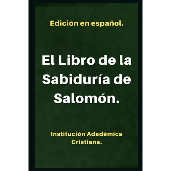 El Libro de la Sabidur?a.: Llamado tambi?n: Sabiduria de Salom?n.