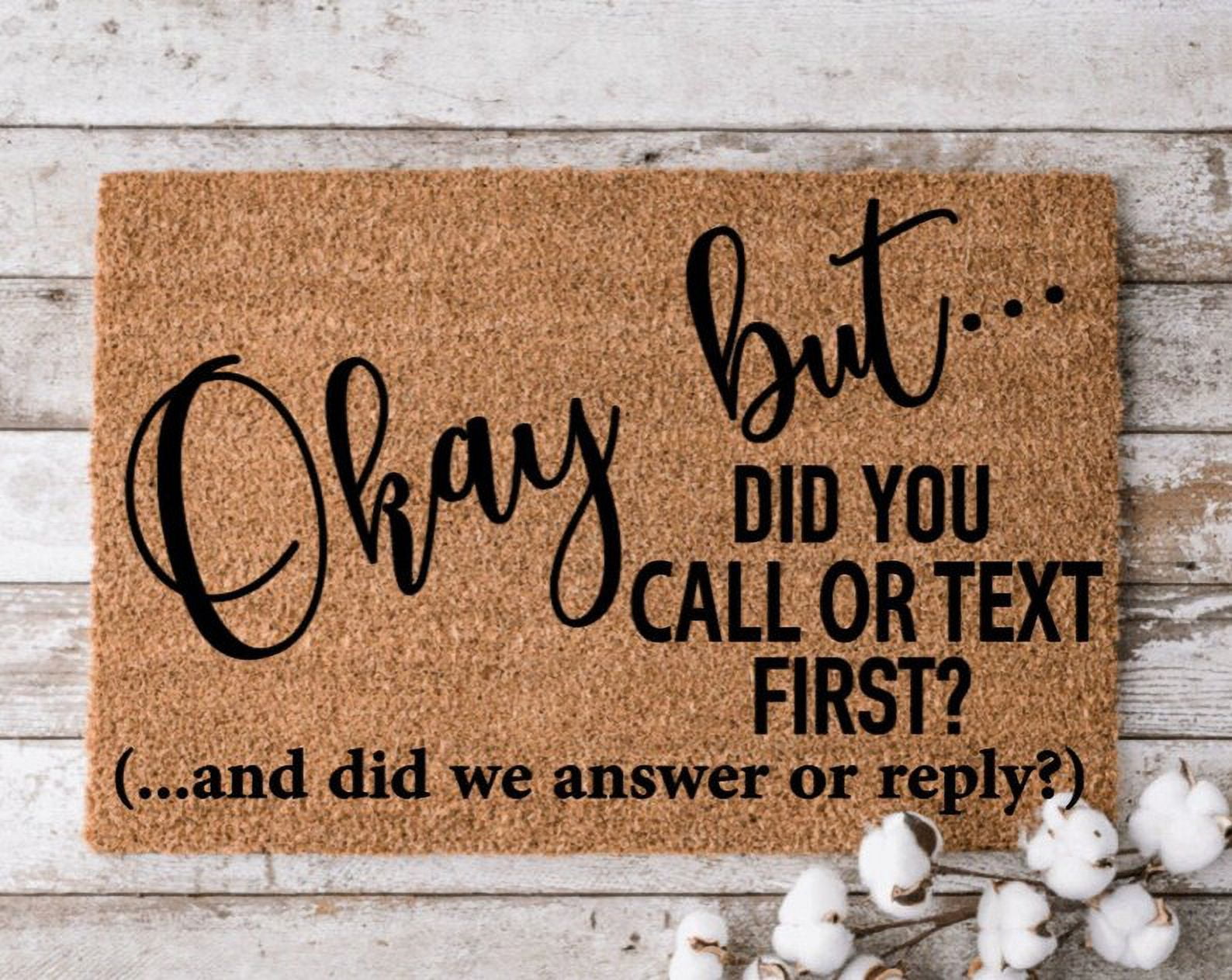 Okay but Did You Text First Doormats Funny Personalized Quotes