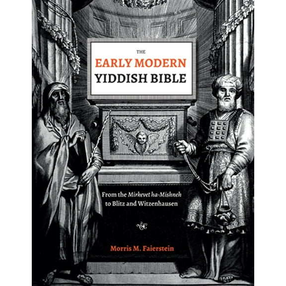 The Early Modern Yiddish Bible: From the Mirkevet Ha-Mishneh to Blitz and Witzenhausen, (Hardcover)
