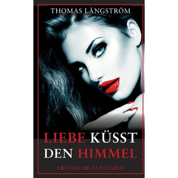 Liebe küsst den Himmel: Erotische Fantasien (Paperback)