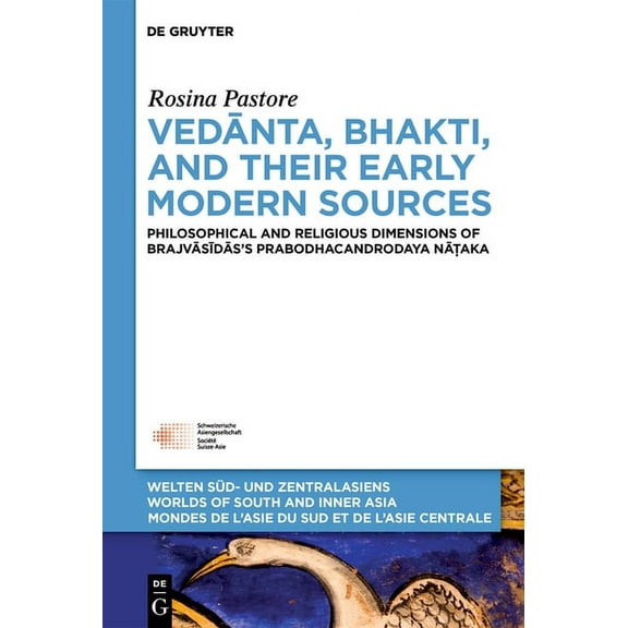 Welten Süd- Und Zentralasiens / Worlds O Vedānta, Bhakti, and Their Early Modern Sources: Philosophical and Religious Dimensions of Brajvāsīdā, Book 14, (Hardcover)