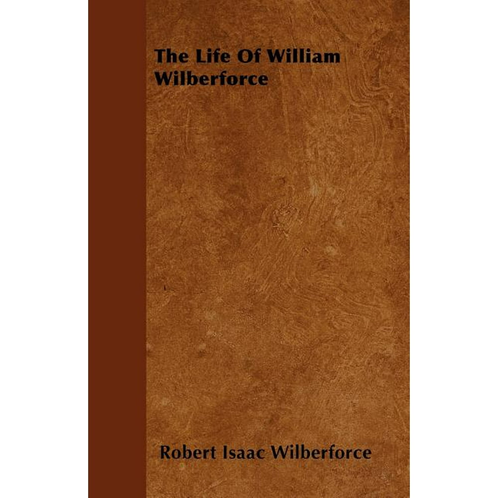 The Life Of William Wilberforce (Paperback)