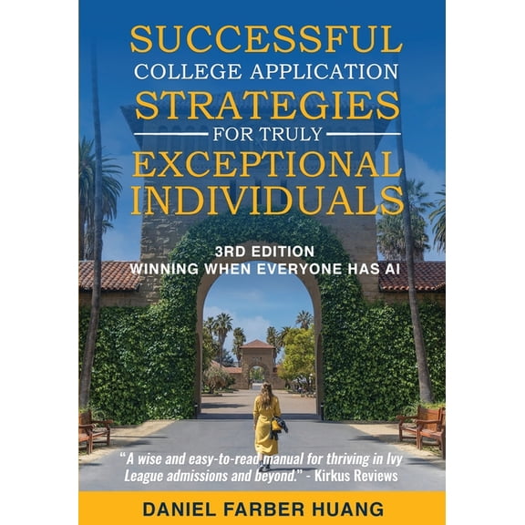 Successful College Application Strategies for Truly Exceptional Individuals: Winning When Everyone Has AI, (Paperback)