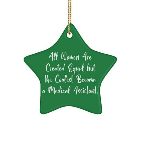 Medical Assistant for Coworkers, All Women are Created Equal but The Coolest., Joke Medical Assistant Star Ornament, from Colleagues