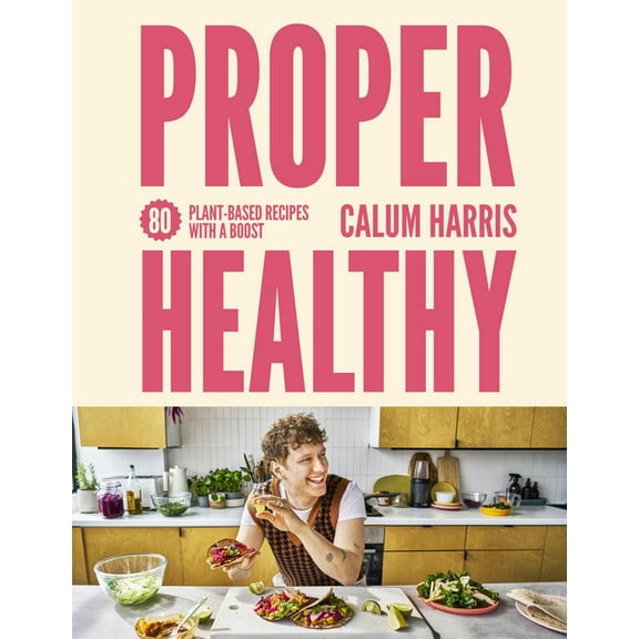 Proper Healthy: 80 Plant-Based Recipes with a Boost, (Hardcover)