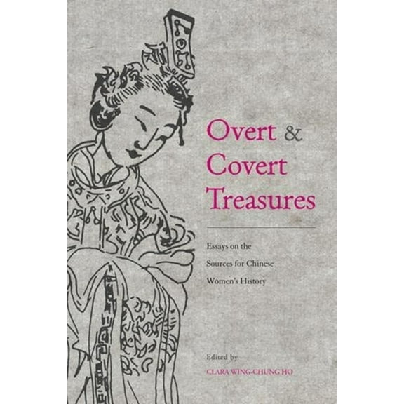 Overt and Covert Treasures: Essays on the Sources for Chinese Women's History, (Hardcover)