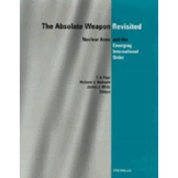 The Absolute Weapon Revisited: Nuclear Arms and the Emerging International Order, (Paperback)