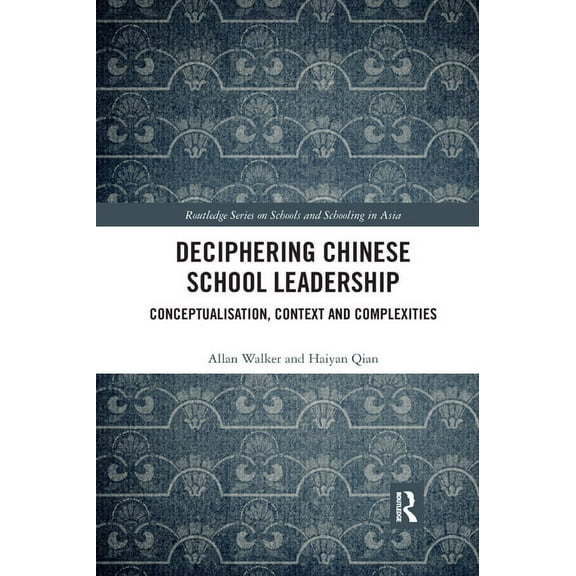 Routledge Schools and Schooling in Asia Deciphering Chinese School Leadership: Conceptualisation, Context and Complexities, (Paperback)