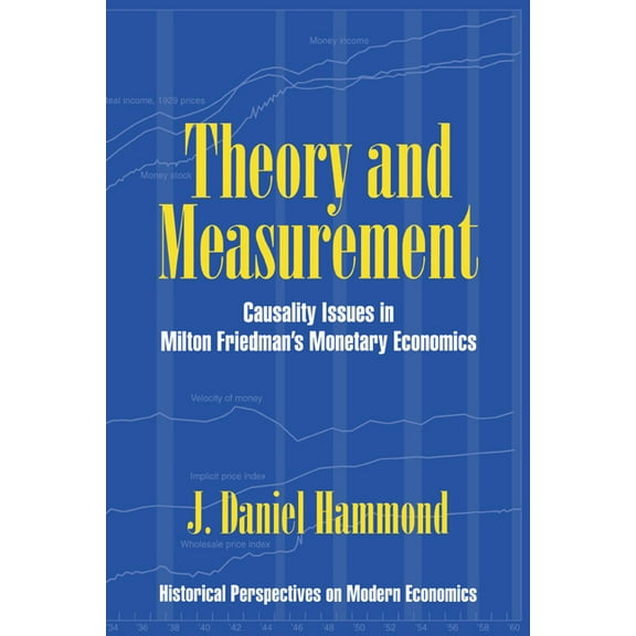 Historical Perspectives on Modern Econom Theory and Measurement: Causality Issues in Milton Friedman's Monetary Economics, (Paperback)