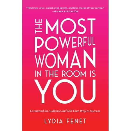 The Most Powerful Woman in the Room Is You : Command an Audience and Sell Your Way to (Best Way To Sell A Business)