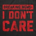 thumbnail image 2 of Mens Breaking News I Don't Care T shirt Funny Sarcastic Graphic Novelty Tee Graphic Tees, 2 of 9