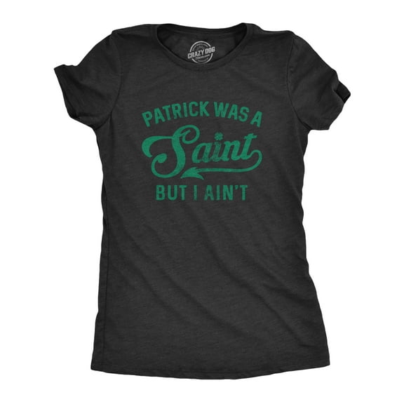 Womens Patrick Was A Saint Funny Shenanigans Saint Patricks Day St Patty Tee Womens Graphic Tees