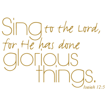 isaiah12:5 Sing to the lord, for he has done glorious… Vinyl Decal Sticker Quote - Small - Metallic Gold