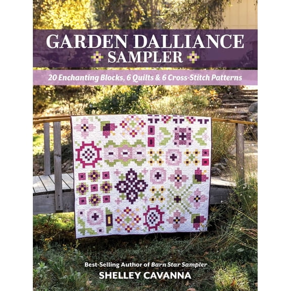 Garden Dalliance Sampler: 20 Enchanting Blocks, 6 Quilts & 6 Cross-Stitch Patterns, (Paperback)
