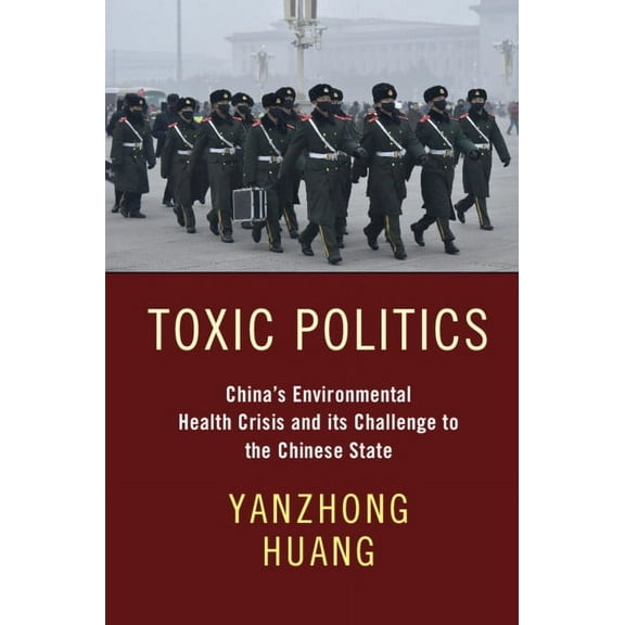 Toxic Politics: China's Environmental Health Crisis and Its Challenge to the Chinese State, (Paperback)