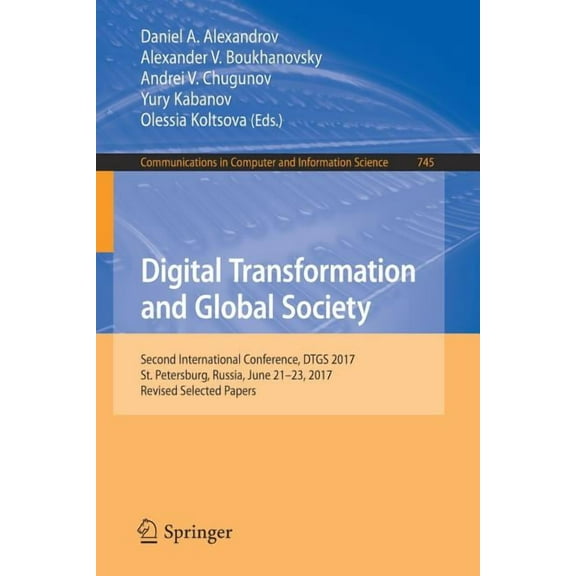 Communications in Computer and Informati Digital Transformation and Global Society: Second International Conference, Dtgs 2017, St. Petersburg, Russia, June 21-2, Book 745, (Paperback)