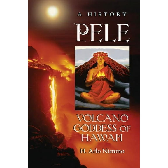 Pele, Volcano Goddess of Hawai'i: A History, (Paperback)