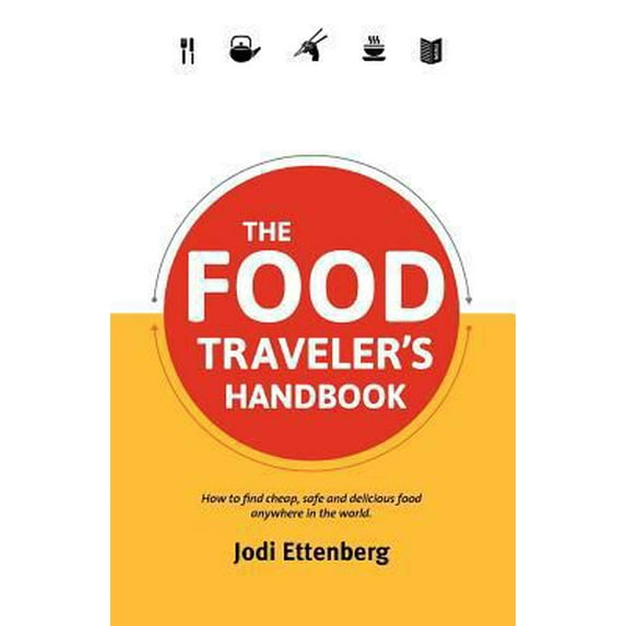 Pre-Owned The Food Traveler's Handbook (Paperback) 0987706160 9780987706164
