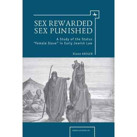 Sex Rewarded, Sex Punished : A Study of the Status 'female Slave' in Early Jewish (Best Way To Study Law)