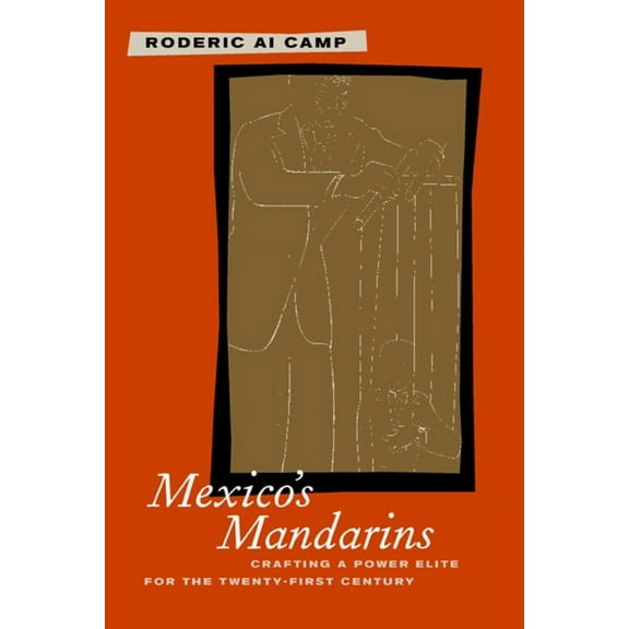 Mexico's Mandarins: Crafting a Power Elite for the Twenty-First Century, (Paperback)