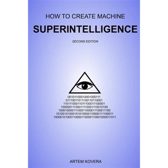 Pre-Owned How to Create Machine Superintelligence : A Quick Journey through Classical/Quantum Computing, Artificial Intelligence, Machine Learning, and Neural Networks (Second Edition) (Paperback)
