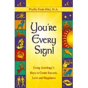 You're Every Sign! : Using Astrology's Keys to Create Success, Love, and Happiness