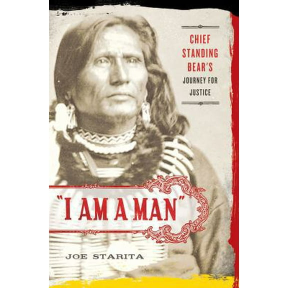 Pre-Owned I Am a Man: Chief Standing Bear's Journey for Justice (Hardcover) 0312533047 9780312533045