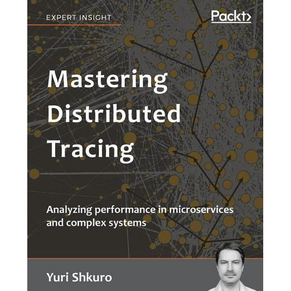 Mastering Distributed Tracing: Analyzing performance in microservices and complex systems, (Paperback)