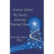 Joyous Grace : My Soul's Journey Started Here (Hardcover)