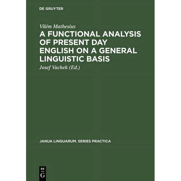 Janua Linguarum. Series Practica A Functional Analysis of Present Day English on a General Linguistic Basis, Book 208, (Hardcover)
