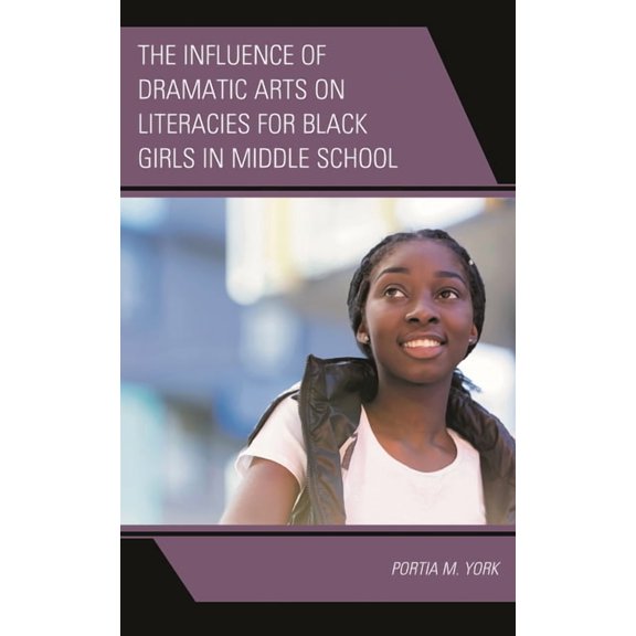 Race and Education in the Twenty-First C The Influence of Dramatic Arts on Literacies for Black Girls in Middle School, (Hardcover)