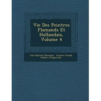 Vie Des Peintres Flamands Et Hollandais, Volume 4 (Paperback)
