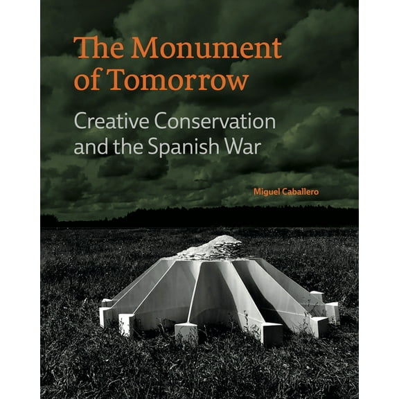 The Monument of Tomorrow: Creative Conservation and the Spanish War, (Hardcover)