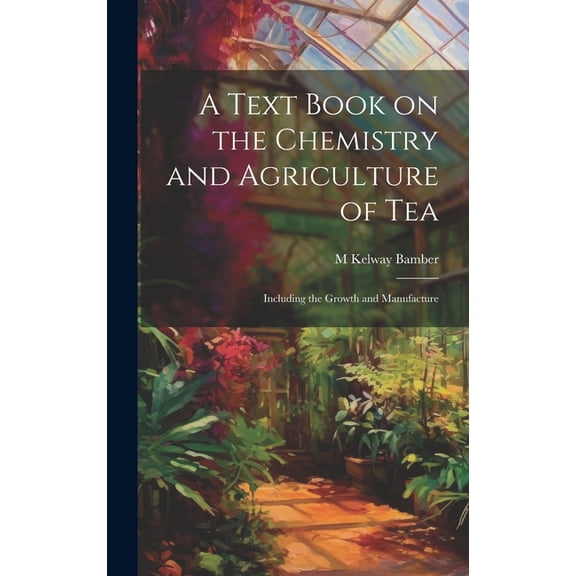 A Text Book on the Chemistry and Agriculture of Tea (Hardcover)