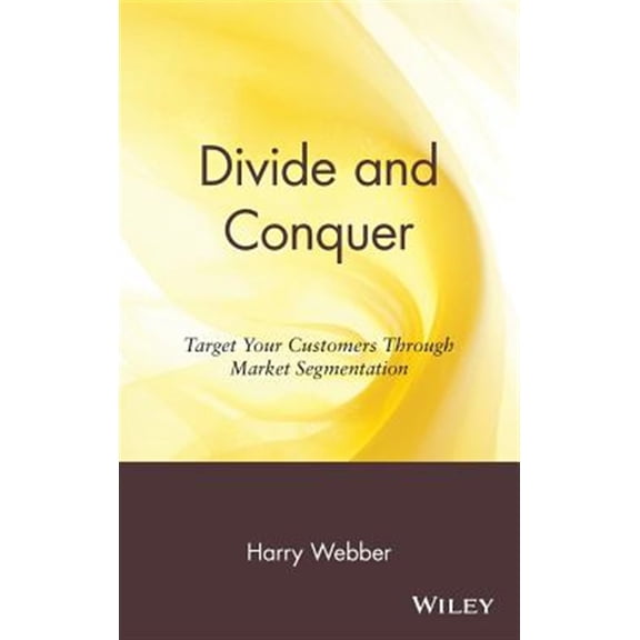 Pre-Owned Divide and Conquer: Target Your Customers Through Market Segmentation (Hardcover) 0471176338 9780471176336