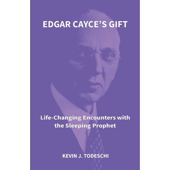 Edgar Cayce's Gift: Life-Changing Encounters with the Sleeping Prophet, (Paperback)