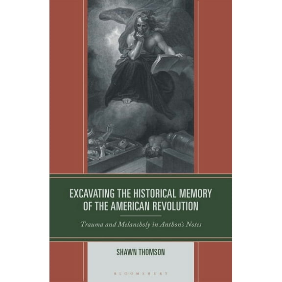 Excavating the Historical Memory of the American Revolution: Trauma and Melancholy in Anthon's Notes, (Hardcover)