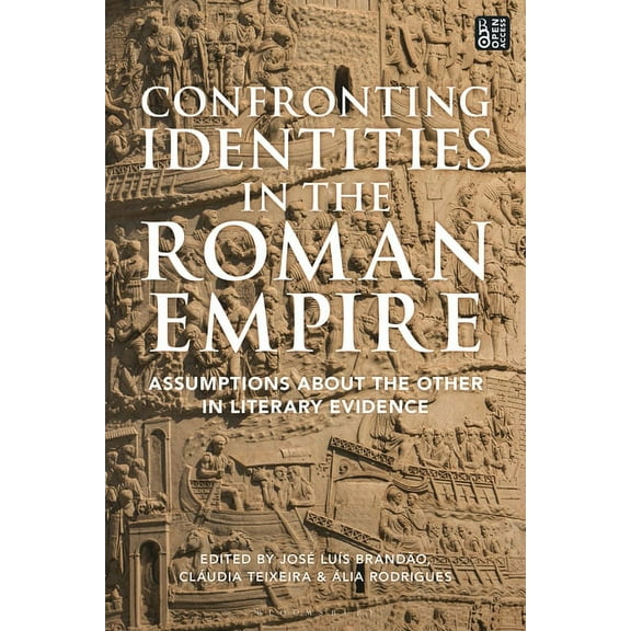 Confronting Identities in the Roman Empire: Assumptions about the Other in Literary Evidence, (Hardcover)
