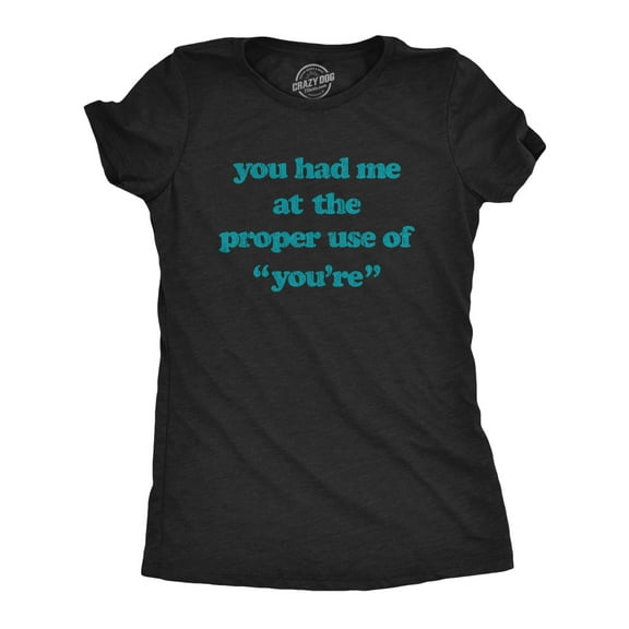 Womens You Had Me At The Proper Use Of You're T Shirt Funny Correcting Grammar Tee Womens Graphic Tees