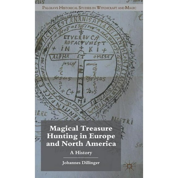 Palgrave Historical Studies in Witchcraft and Magic: Magical Treasure Hunting in Europe and North America: A History