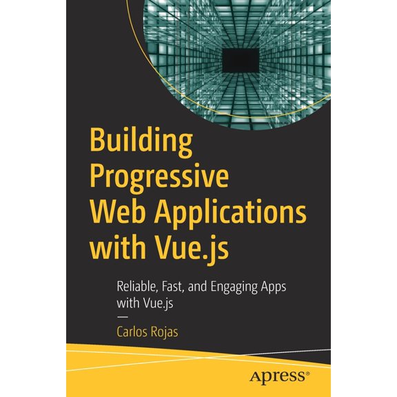 Building Progressive Web Applications with Vue.Js: Reliable, Fast, and Engaging Apps with Vue.Js, (Paperback)